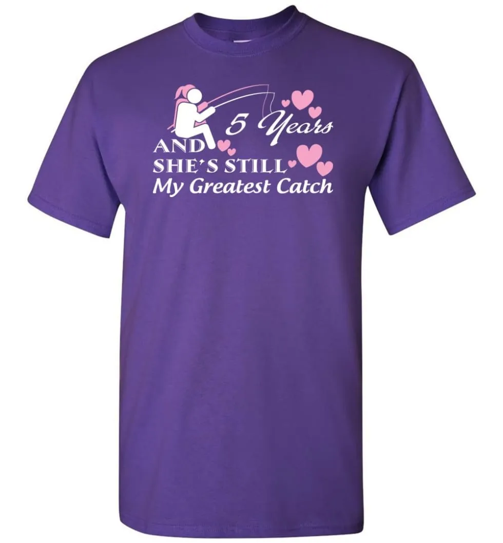 5 Years Anniversary She Still My Greatest Catch T-shirt