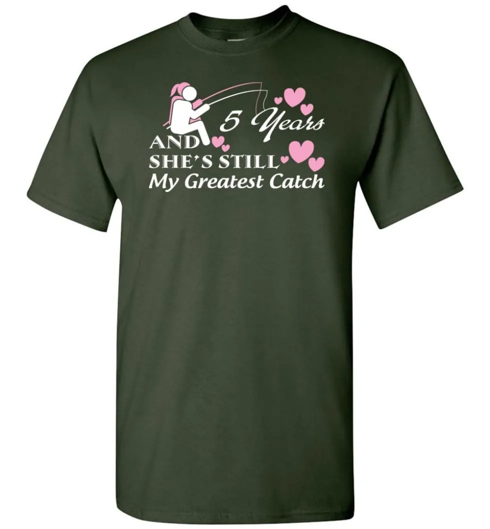 5 Years Anniversary She Still My Greatest Catch T-shirt